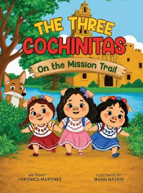 The Three Cochinitas On The Mission Trail by Veronica Martinez, Irana Nasrin