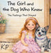 The Girl and the Dog Who Knew: The Feelings That Stayed by K. P