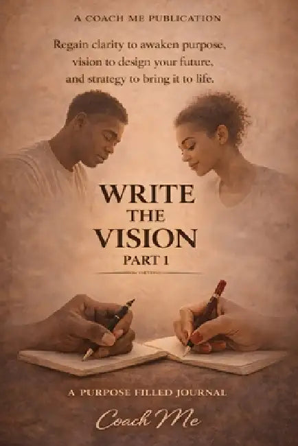 Write The Vision Part 1: A Purposed Filled Journey by Coach Me