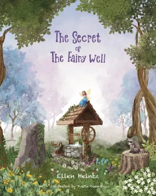 The Secret of The Fairy Well: The Fairy Well Chronicles by Ellen Heintz, Yvetta Douarin