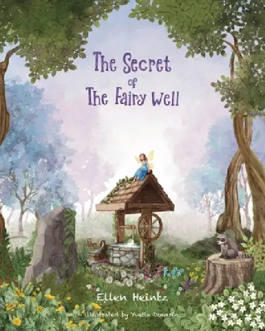 The Secret of The Fairy Well: The Fairy Well Chronicles by Ellen Heintz, Yvetta Douarin