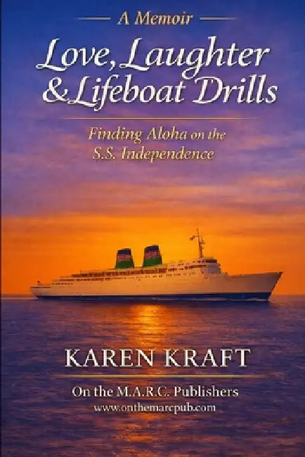 Love, Laughter & Lifeboat Drills: Finding Aloha on the S.S. Independence by Karen Kraft