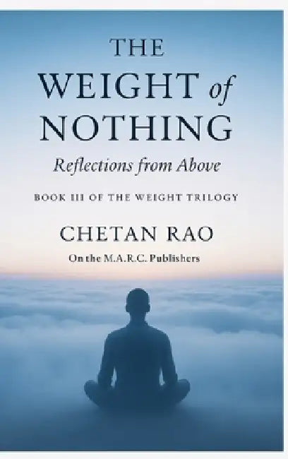 The Weight of Nothing: Reflections from Above by Chetan Rao