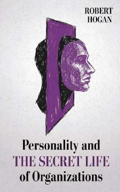Personality and The Secret Life of Organizations by Robert Hogan