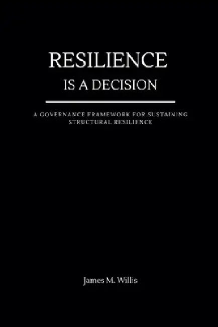 Resilience Is a Decision by James M. Willis