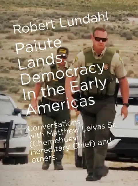 Paiute Lands: Democracy in the Early Americas by Robert Lundahl