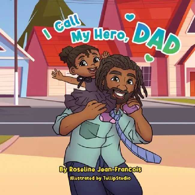 I Call My Hero, Dad by Roseline Jean-Francois