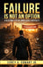 Failure Is Not An Option: A Blueprint For An Unbreakable Mentality by Jr. Cowart Corey A.