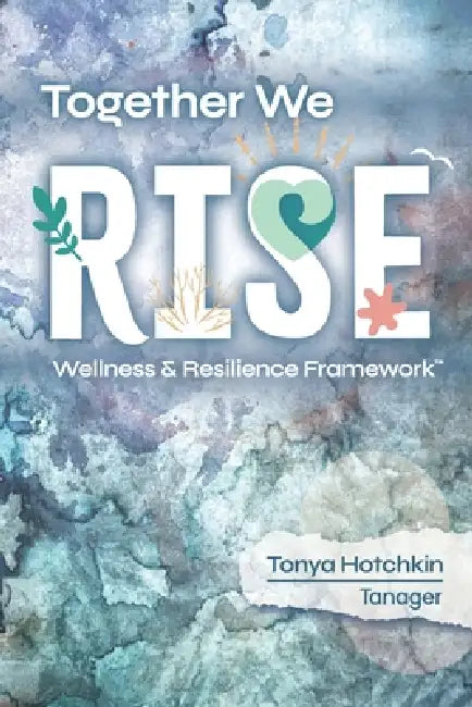 Together We RISE: Wellness & Resilience Framework by Tonya Hotchkin