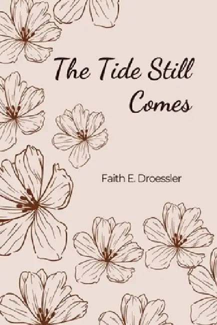 The Tide Still Comes by Faith E. Droessler