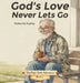 God's Love Never Lets Go: A Story about God's Love and Being Safe in His Hands by Poppop