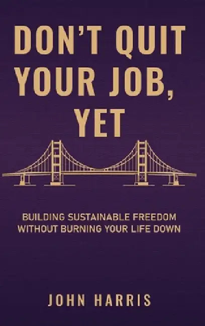 Don't Quit Your Job, Yet by John Harris