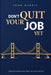 Don't Quit Your Job, Yet by John Harris