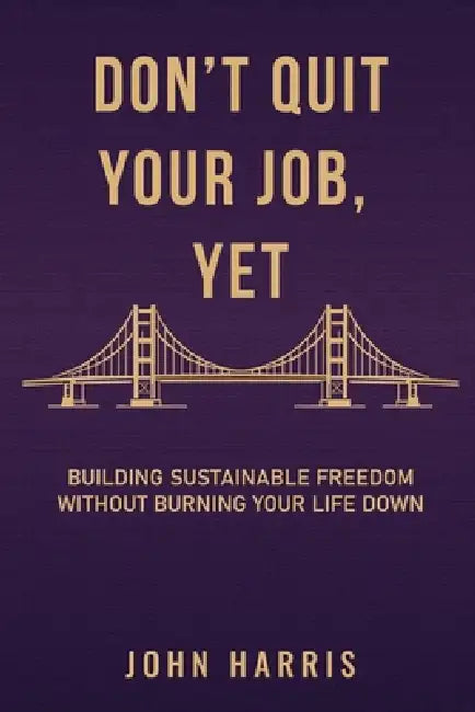 Don't Quit Your Job Yet by John F. Harris