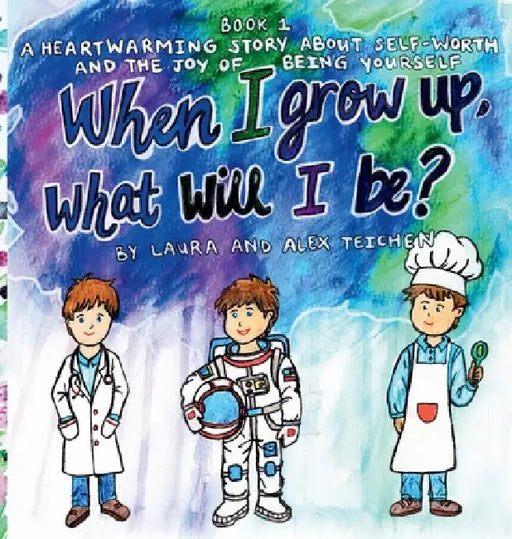 When I grow up, what will I be?: A heartwarming story about self-worth and the joy of being yourself (ages 2-8) by Laura Teichen, Alexander Teichen, Grace Fincher