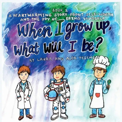 When I grow up, what will I be?: A heartwarming story about self-worth and the joy of being yourself (ages 2-8) by Laura Teichen, Alexander Teichen, Grace Fincher