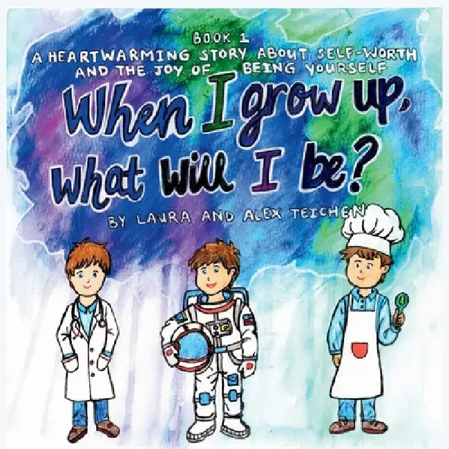 When I grow up, what will I be?: A heartwarming story about self-worth and the joy of being yourself (ages 2-8) by Laura Teichen, Alexander Teichen, Grace Fincher