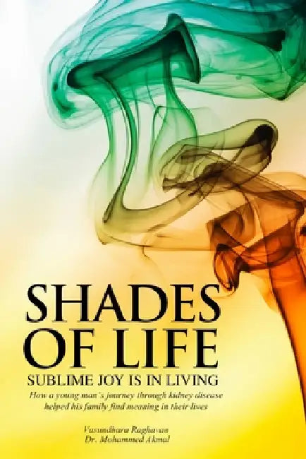 Shades of Life: Sublime Joy is in Living by Mohammad Akmal, Vasundhara Raghavan