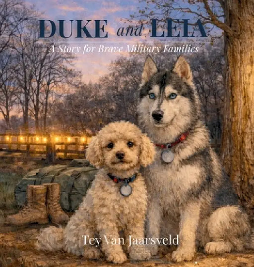 Duke and Leia: A Story for Brave Military Families by Tey Vanjaarsveld