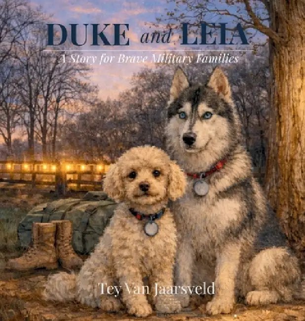 Duke and Leia: A Story for Brave Military Families by Tey Vanjaarsveld