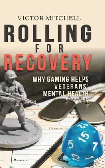 Rolling for Recovery: Why Gaming Helps Veterans Mental Health by Victor Mitchell