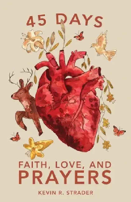 45 Days: Faith, Love, and Prayers by Kevin R. Strader