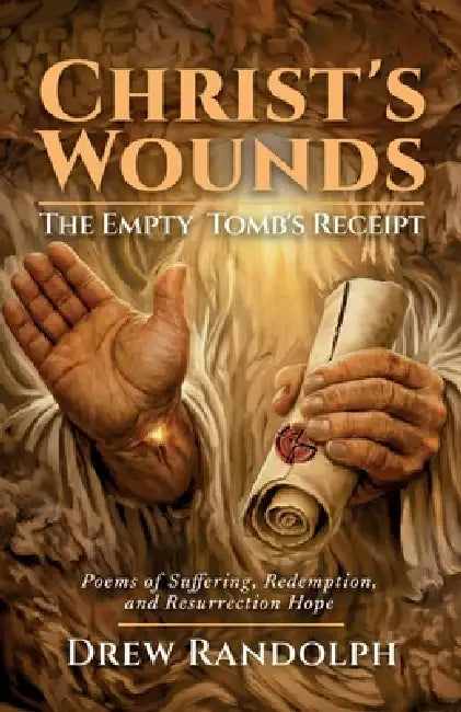 Christ's Wounds: Poems of Suffering, Redemption, and Resurrection Hope by Drew Randolph