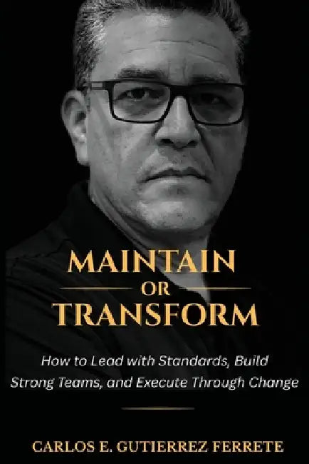 Maintain or Transform by Carlos E. Gutierrez Ferrete