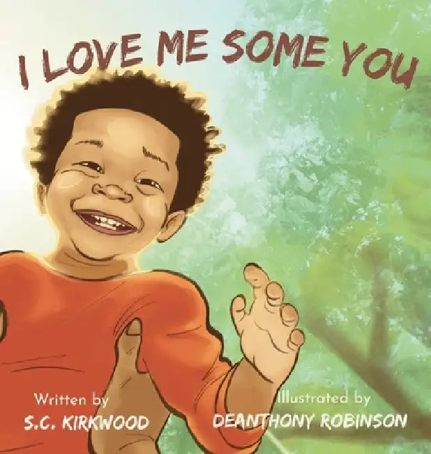 I Love Me Some You by S. C. Kirkwood, Deanthony Robinson