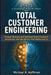 Total Customer Engineering: Design, Measure and Optimize Every Customer Interaction with The 90 Cell CxC Matrix and AI: Design, by Michael R. Hoffman