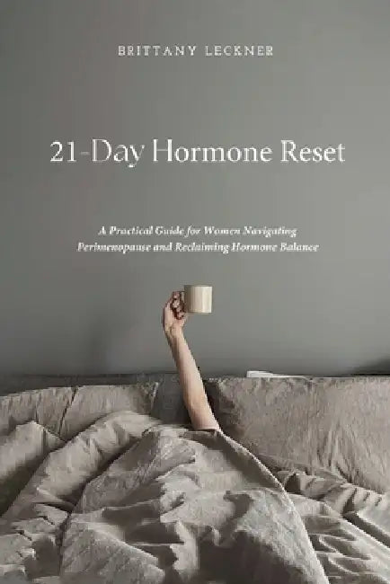 21-Day Hormone Reset: A Woman's Guide To Hormone Balance by Brittany Leckner