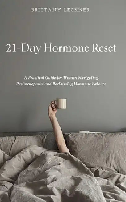 21-Day Hormone Reset: A Woman's Guide To Hormone Balance by Brittany Leckner