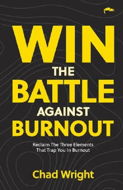 Win the Battle Against Burnout by Chad Wright