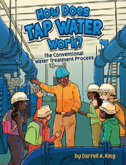 How Does Tap Water Work?: The Conventional Water Treatment Process by Darrell a. King