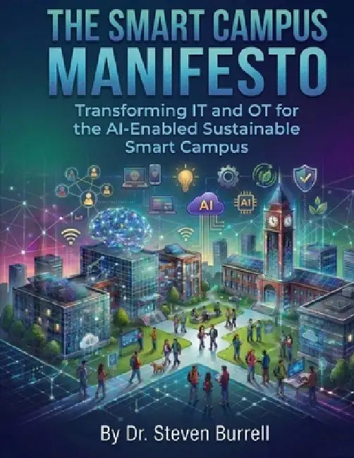 The Smart Campus Manifesto: Transforming IT and OT for the AI-Enabled Sustainable Smart Campus by Steven C. Burrell