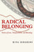 Radical Belonging: Stories of Love, Transformation, and Becoming by Rita Serghini