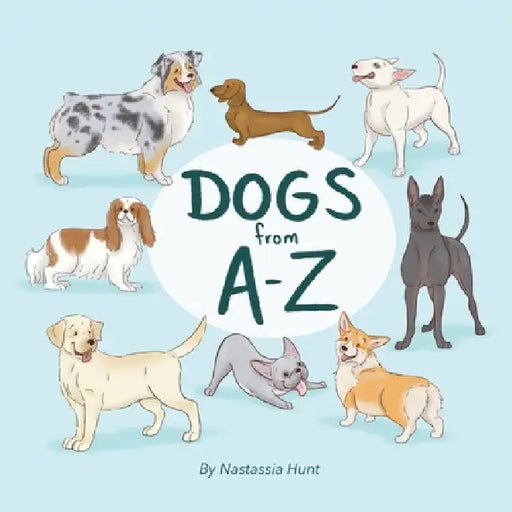 Dogs from A-Z by Nastassia Hunt