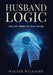 Husband Logic: Why We Think The Way We Do by Walter Williams