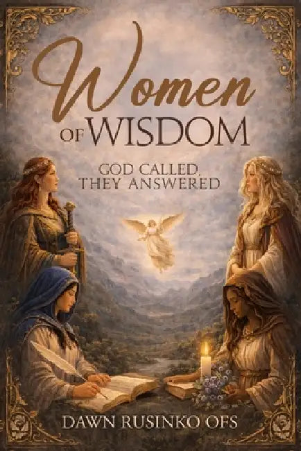 Women of Wisdom: God Called they Answered by Dawn Rusinko Ofs