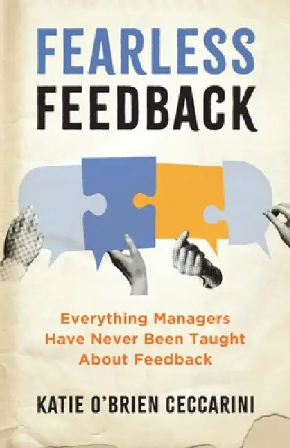 Fearless Feedback: Everything Managers Have Never Been Taught About Feedback by Katie O'Brien Ceccarini, Claudine Mansour
