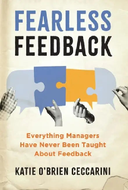 Fearless Feedback: Everything Managers Have Never Been Taught About Feedback by Katie O'Brien Ceccarini, Claudine Mansour