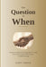 The Question of When: A Practical Guide to Knowing When It's Time for Assisted Living, Memory Care, or Skilled Nursing by Cory Fosco