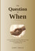 The Question of When: A Practical Guide to Knowing When It's Time for Assisted Living, Memory Care, or Skilled Nursing by Cory Fosco