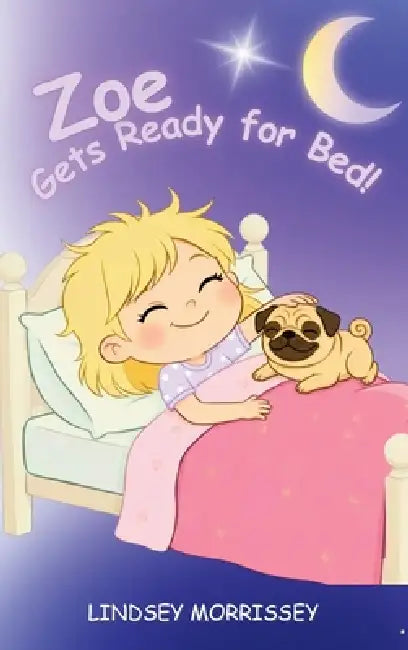 Zoe Gets Ready for Bed!: An imaginative Bedtime Routine Story for Kids Ages 3-6 by Lindsey Morrissey