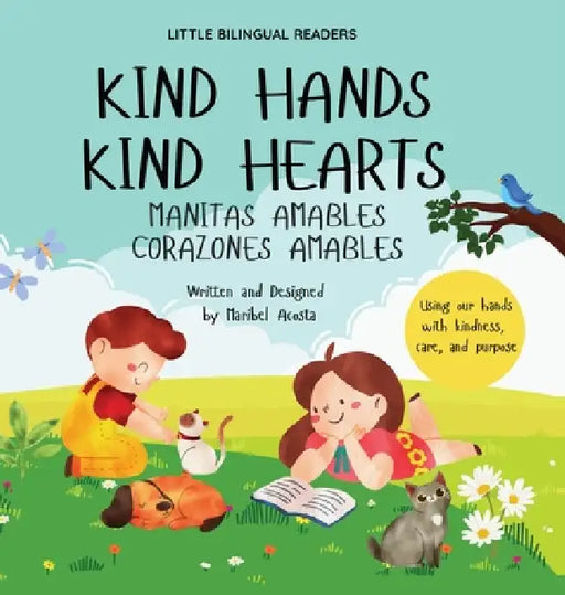 Kind Hands Kind Hearts/ Manitas Amables Corazones Amables by Maribel Acosta