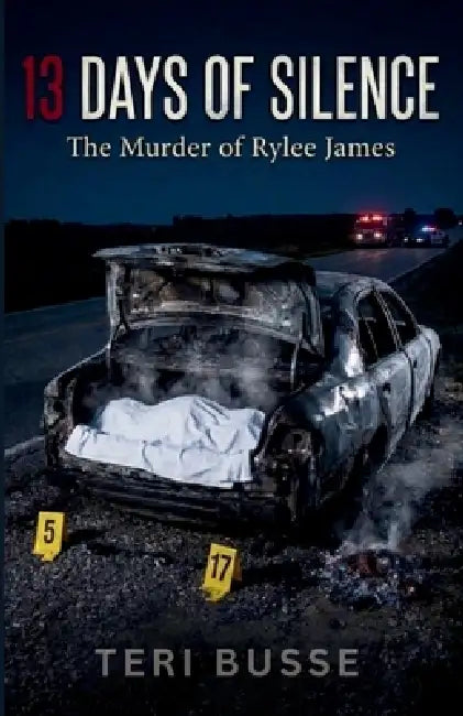 13 Days of Silence: The Murder of Rylee James by Teri Busse