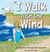 I Walk with the Wind: An Adventure through Life's Seasons by Megan K. McCormick, Megan K. McCormick