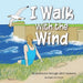I Walk with the Wind: An Adventure through Life's Seasons by Megan K. McCormick