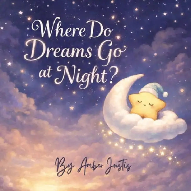 Where Do Dreams Go at Night? by Amber Justis