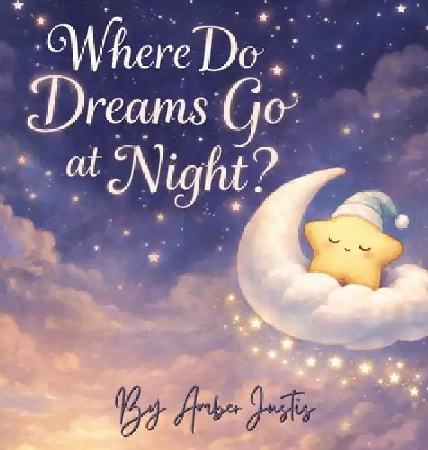 Where Do Dreams Go at Night? by Amber Justis